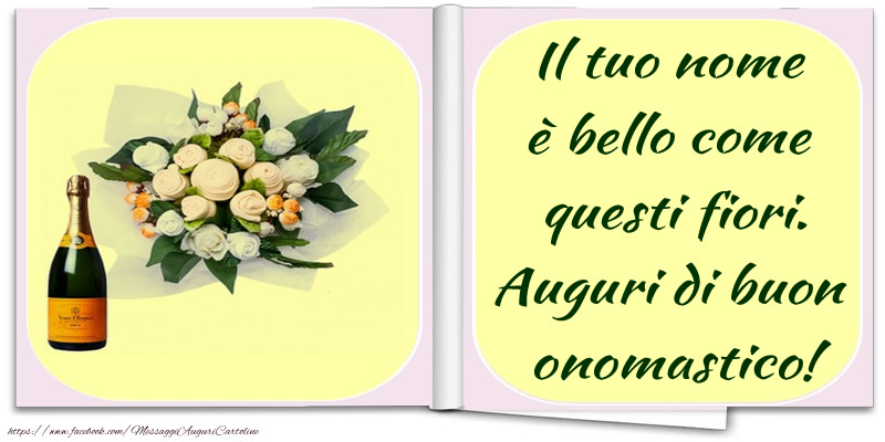 Il tuo nome è bello come questi fiori. Auguri di buon onomastico! - Cartoline onomastico con fiori