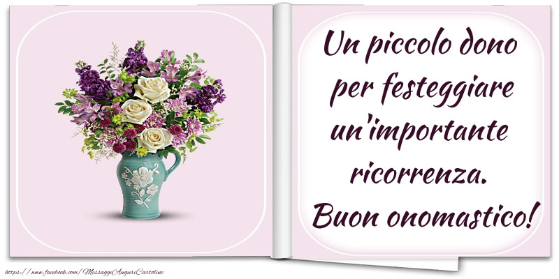 Un piccolo dono per festeggiare un'importante ricorrenza. Buon onomastico! - Cartoline onomastico con fiori