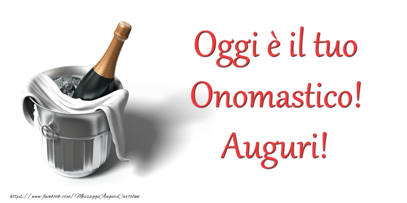 Oggi è il tuo Onomastico! Auguri! - Cartoline onomastico con champagne