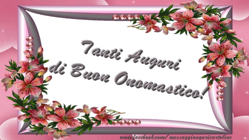 Tanti Auguri di Buon Onomastico! - Cartoline onomastico con fiori