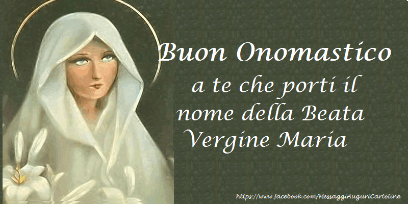 Buon Onomastico a te che porti il nome della Beata Vergine Maria - Cartoline onomastico