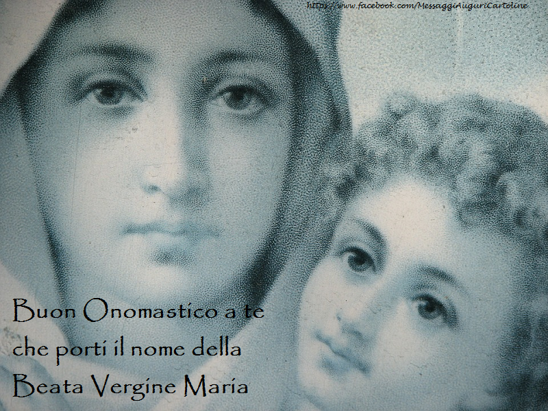 Buon Onomastico a te che porti il nome della Beata Vergine Maria - Cartoline onomastico