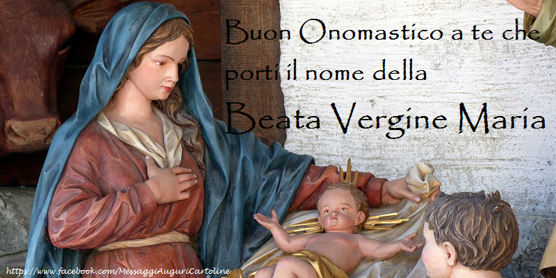 Buon Onomastico a te che porti il nome della Beata Vergine Maria - Cartoline onomastico