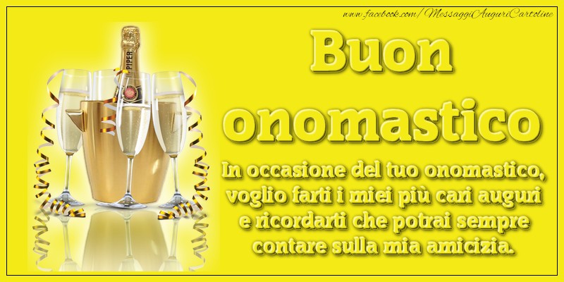 Buon onomastico. In occasione del tuo onomastic. - Cartoline onomastico con champagne