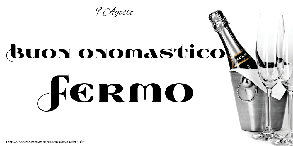 9 Agosto - Buon onomastico Fermo! - Cartoline onomastico