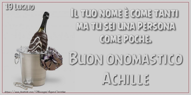 Il tuo nome u00e8 come tanti  ma tu sei una persona  come poche. Buon Onomastico Achille! 19 Luglio - Cartoline onomastico