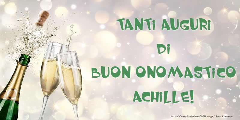 Tanti Auguri di Buon Onomastico Achille! - Cartoline onomastico con champagne