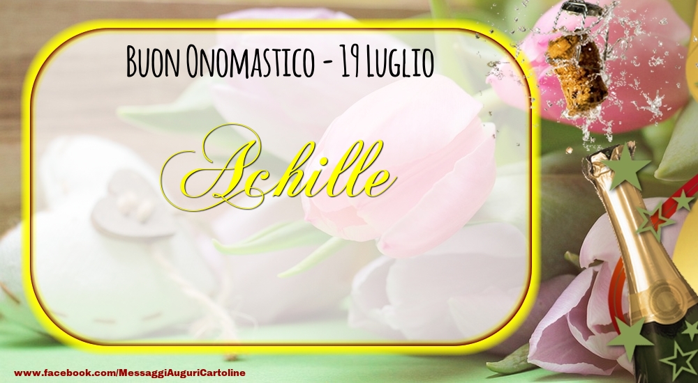 Buon Onomastico, Achille! 19 Luglio - Cartoline onomastico