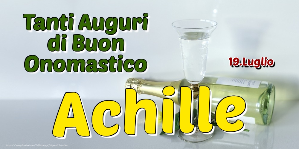 19.Luglio - Tanti Auguri di Buon Onomastico Achille - Cartoline onomastico