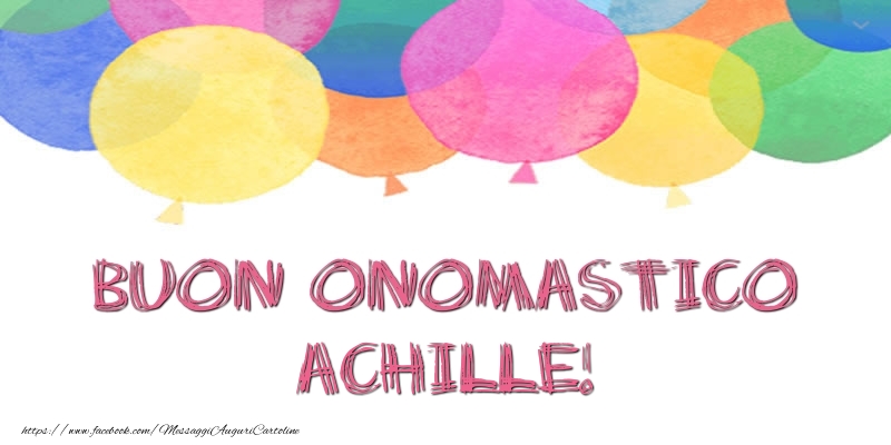 Buon Onomastico Achille! - Cartoline onomastico con palloncini