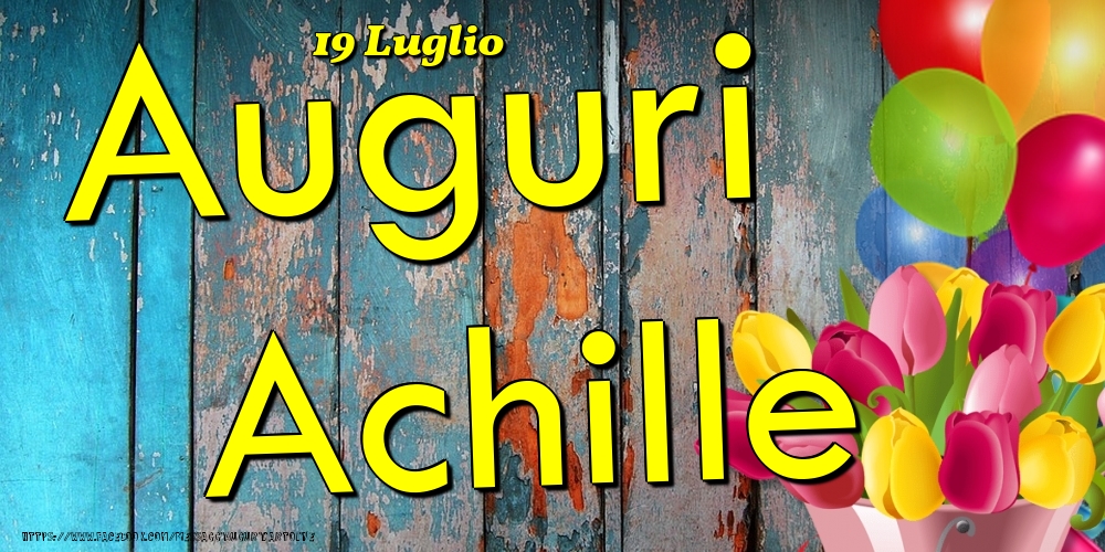 19 Luglio - Auguri Achille! - Cartoline onomastico