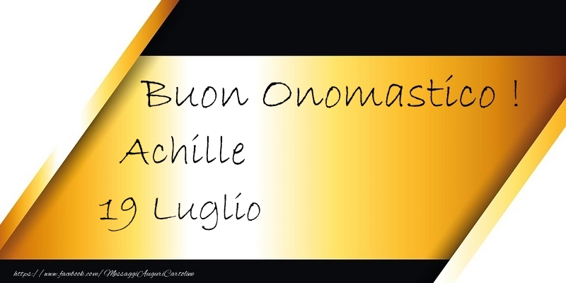 Buon Onomastico  Achille! 19 Luglio - Cartoline onomastico