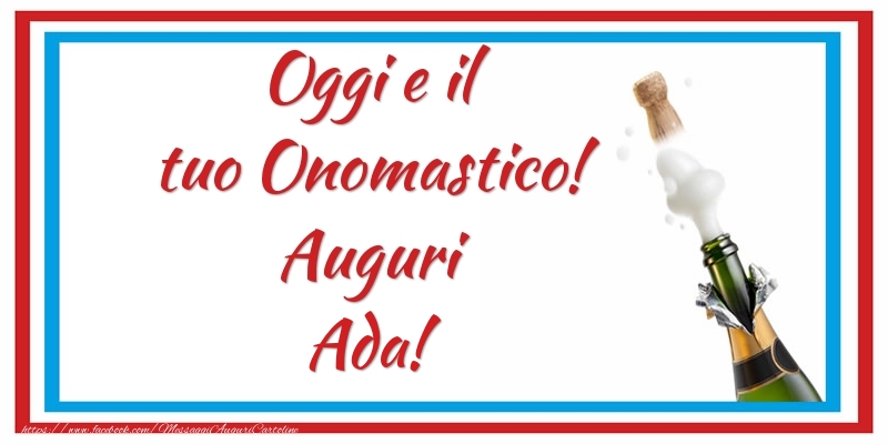 Oggi e il tuo Onomastico! Auguri Ada! - Cartoline onomastico con champagne