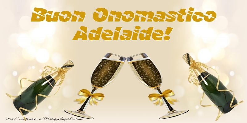 Buon Onomastico Adelaide! - Cartoline onomastico con champagne