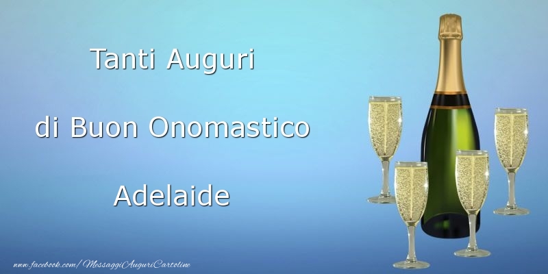 Tanti Auguri di Buon Onomastico Adelaide - Cartoline onomastico con champagne