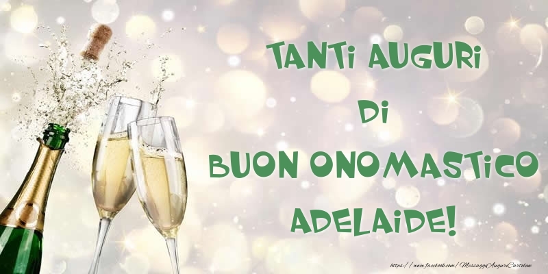 Tanti Auguri di Buon Onomastico Adelaide! - Cartoline onomastico con champagne