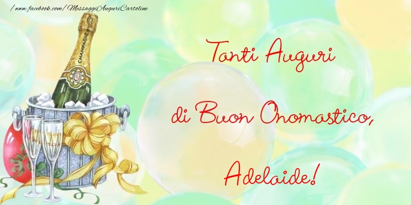 Tanti Auguri di Buon Onomastico, Adelaide - Cartoline onomastico con champagne