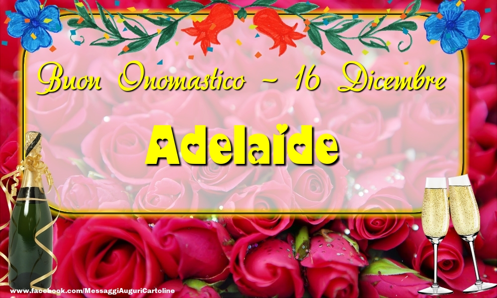 Buon Onomastico, Adelaide! 16 Dicembre - Cartoline onomastico