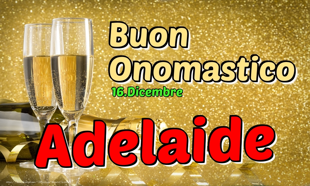 16.Dicembre - Buon Onomastico Adelaide! - Cartoline onomastico