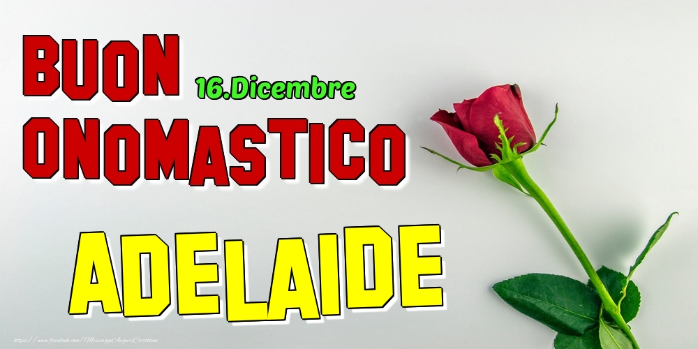 16.Dicembre - Buon Onomastico Adelaide! - Cartoline onomastico