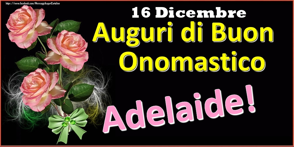 Auguri di Buon Onomastico Adelaide! - 16 Dicembre - Cartoline onomastico