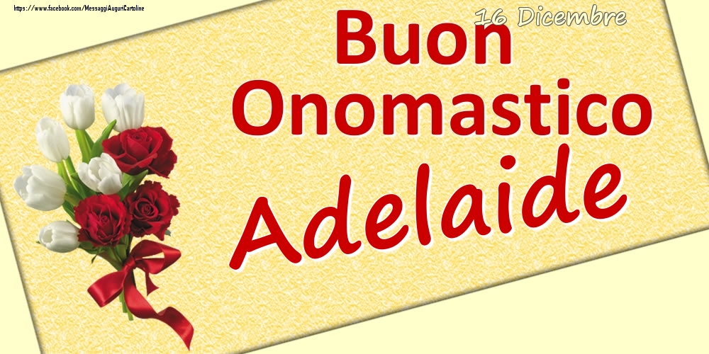 16 Dicembre: Buon Onomastico Adelaide - Cartoline onomastico