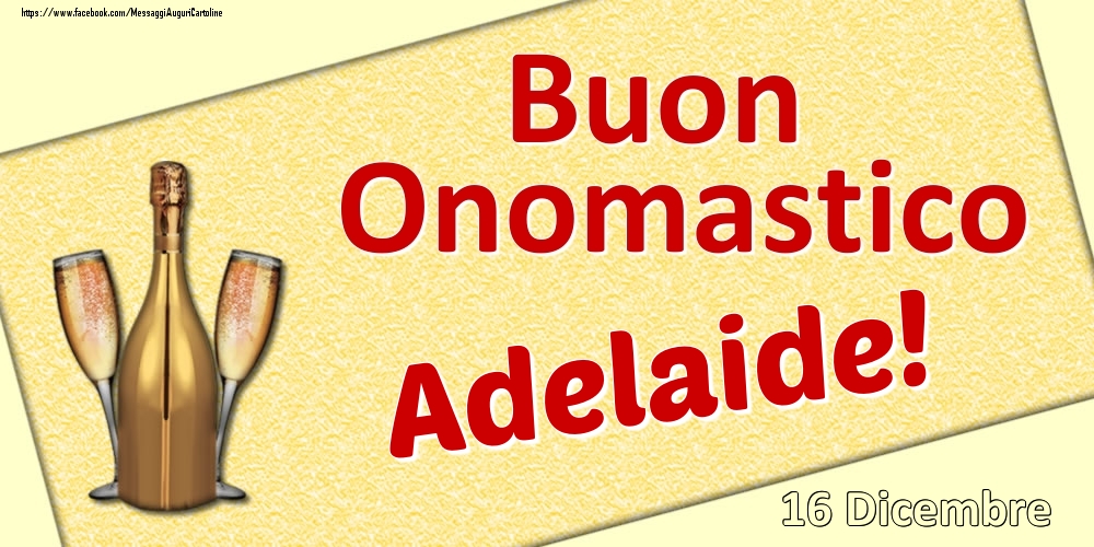 Buon Onomastico Adelaide! - 16 Dicembre - Cartoline onomastico