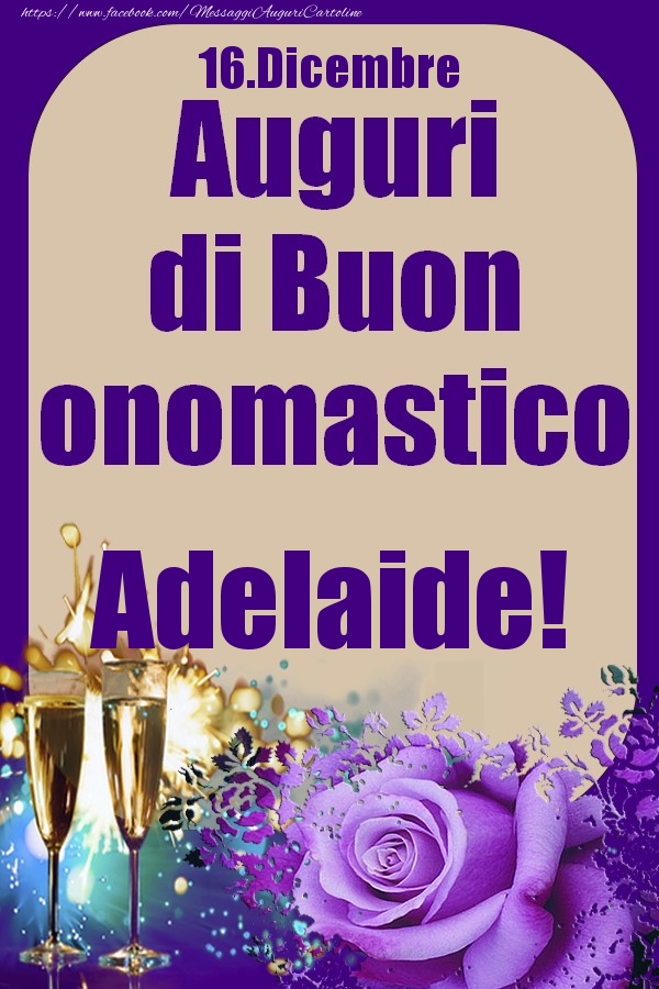 16.Dicembre - Auguri di Buon Onomastico  Adelaide! - Cartoline onomastico