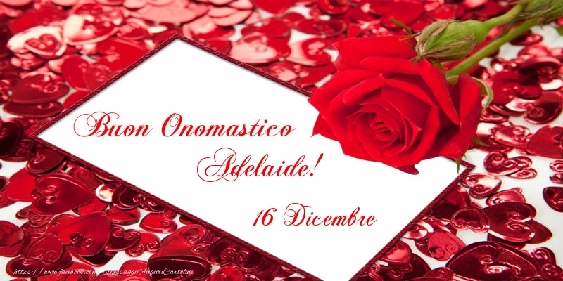 Buon Onomastico Adelaide! 16 Dicembre - Cartoline onomastico