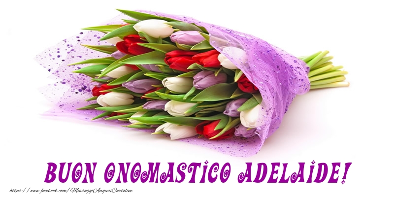 Buon Onomastico Adelaide! - Cartoline onomastico con mazzo di fiori