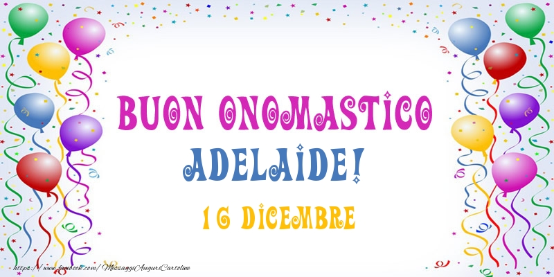 Buon onomastico Adelaide! 16 Dicembre - Cartoline onomastico