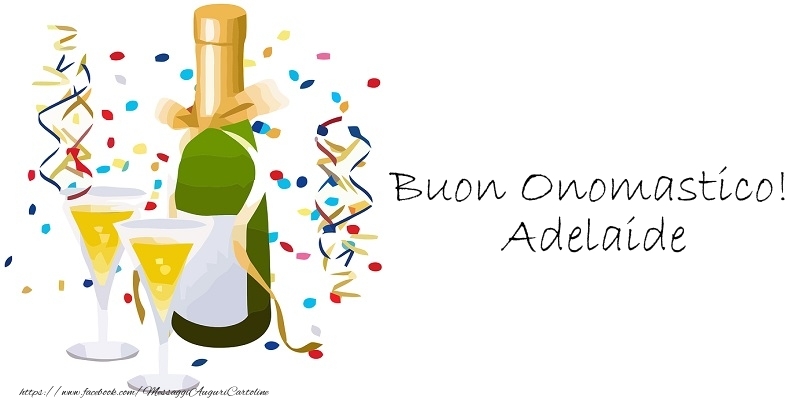 Buon Onomastico! Adelaide - Cartoline onomastico con champagne