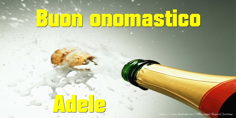 Buon onomastico Adele - Cartoline onomastico con champagne