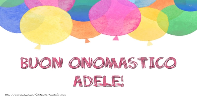 Buon Onomastico Adele! - Cartoline onomastico con palloncini