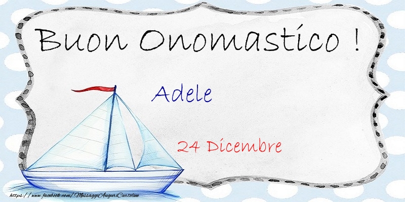 Buon Onomastico  Adele! 24 Dicembre - Cartoline onomastico