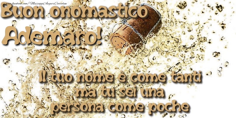 Il tuo nome è come tanti ma tu sei una persona come poche. Buon onomastico Ademaro - Cartoline onomastico con champagne