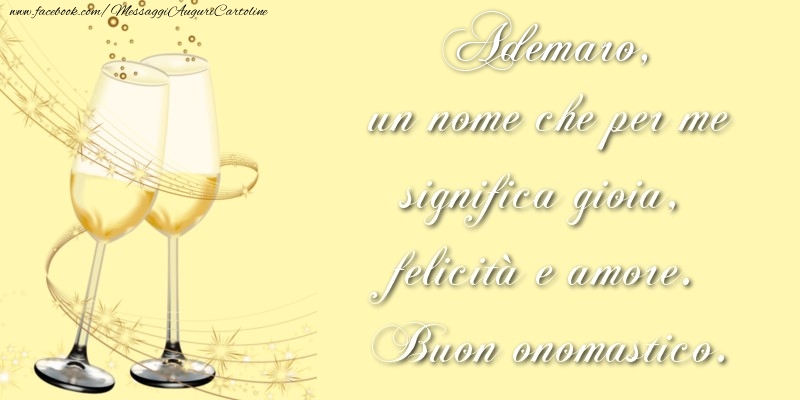 Ademaro, un nome che per me significa gioia, felicità e amore. Buon onomastico. - Cartoline onomastico con champagne