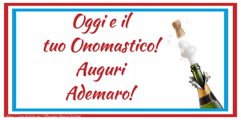 Oggi e il tuo Onomastico! Auguri Ademaro! - Cartoline onomastico con champagne