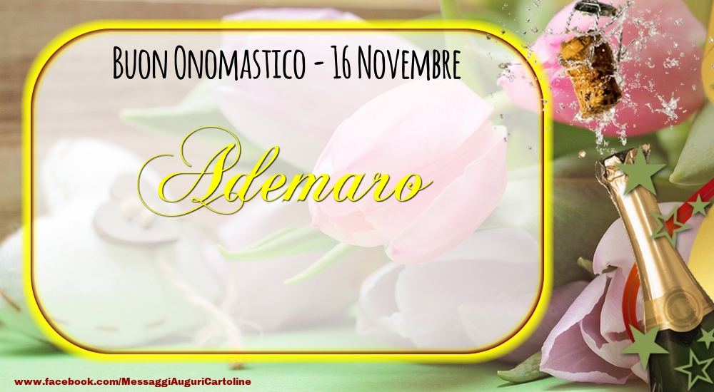 Buon Onomastico, Ademaro! 16 Novembre - Cartoline onomastico