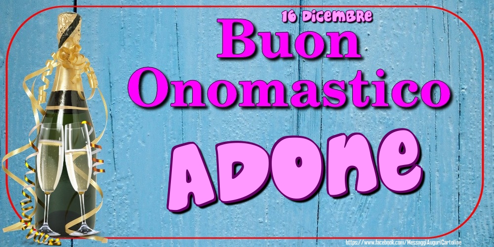 16 Dicembre - Buon Onomastico Adone! - Cartoline onomastico