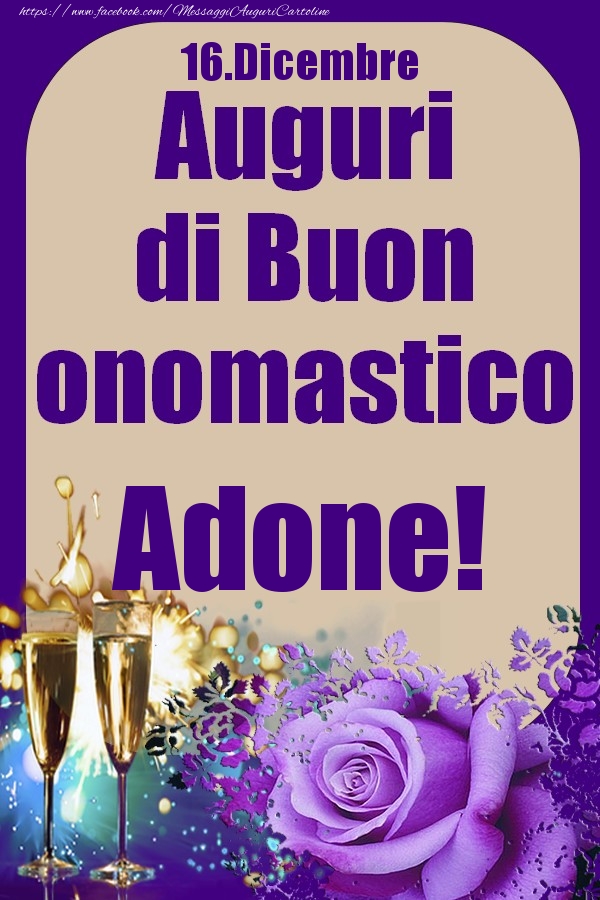 16.Dicembre - Auguri di Buon Onomastico  Adone! - Cartoline onomastico