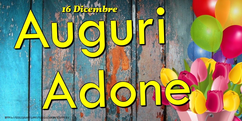 16 Dicembre - Auguri Adone! - Cartoline onomastico