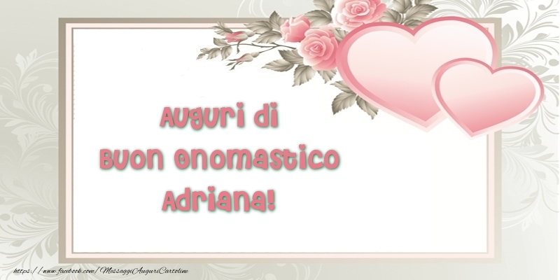 Auguri di Buon Onomastico Adriana! - Cartoline onomastico con il cuore