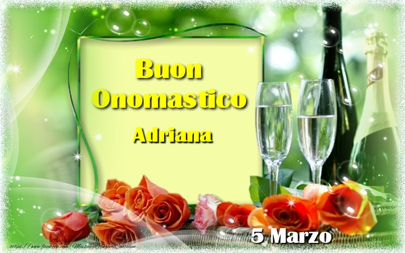 Buon Onomastico Adriana! 5 Marzo - Cartoline onomastico