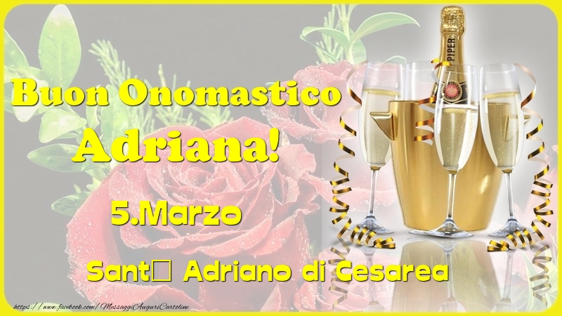 Buon Onomastico Adriana! 5.Marzo - Sant' Adriano di Cesarea - Cartoline onomastico