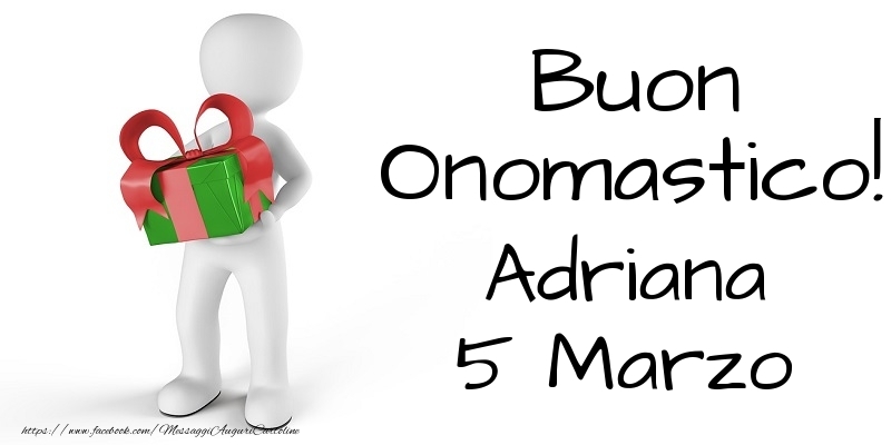 Buon Onomastico  Adriana! 5 Marzo - Cartoline onomastico