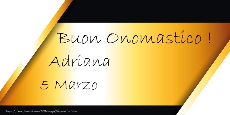 Buon Onomastico  Adriana! 5 Marzo - Cartoline onomastico