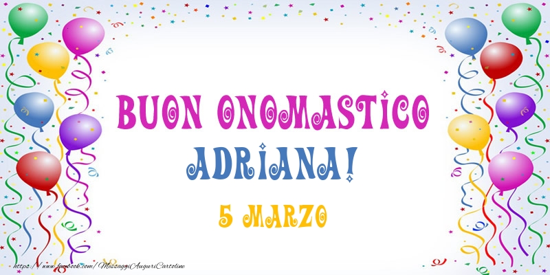 Buon onomastico Adriana! 5 Marzo - Cartoline onomastico