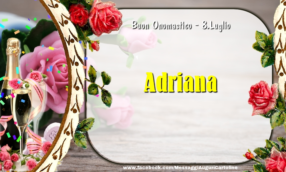 Buon Onomastico, Adriana! 8.Luglio - Cartoline onomastico