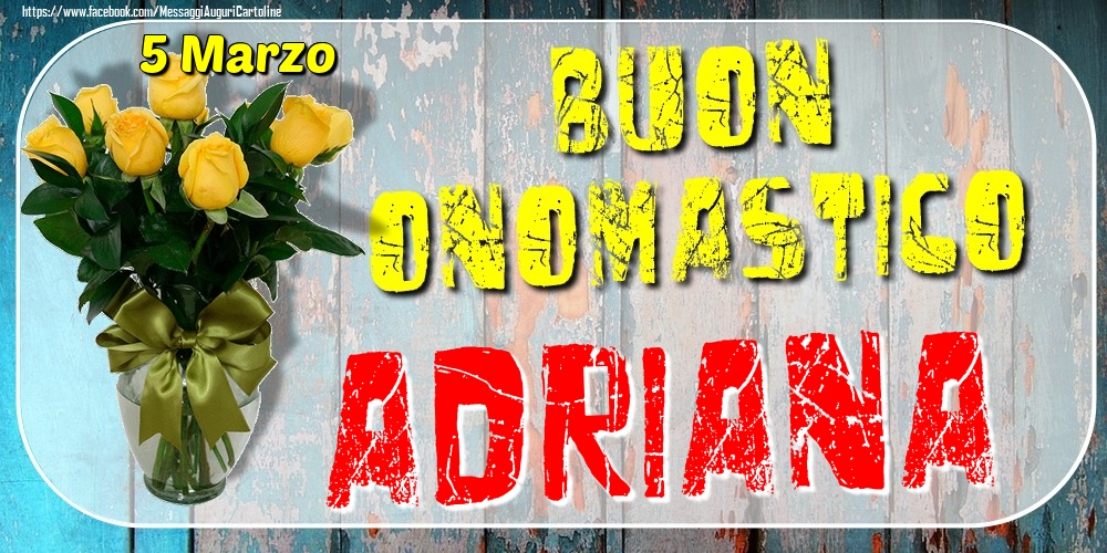 5 Marzo - Buon Onomastico Adriana! - Cartoline onomastico